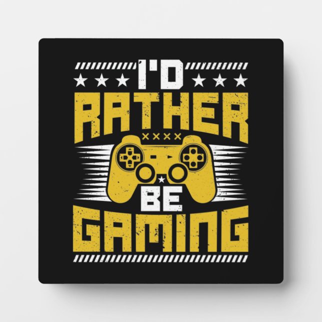 I'd Rather Be Gaming - Funny Video Gamer, Gaming Plaque (Front)