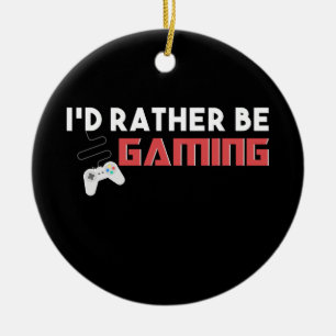 I'D RATHER BE GAMING GAMER CERAMIC ORNAMENT