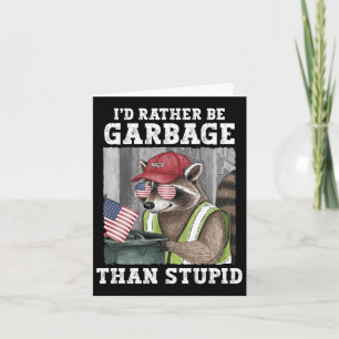I'd Rather Be Garbage For Trump Than Stupid Trump Card