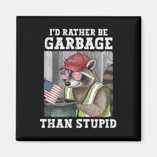 I'd Rather Be Garbage For Trump Than Stupid Trump Magnet