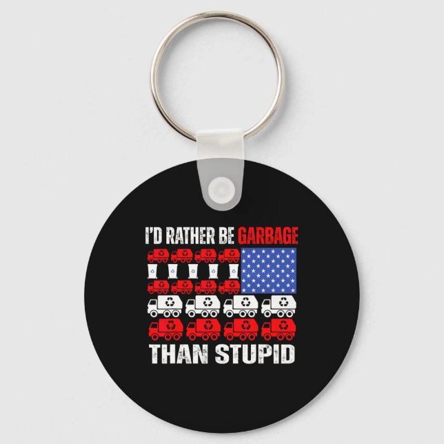 I'd Rather Be Garbage For Trump Trump In Garbage F Key Ring (Front)