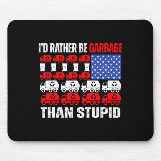 I'd Rather Be Garbage For Trump Trump In Garbage F Mouse Pad (Front)