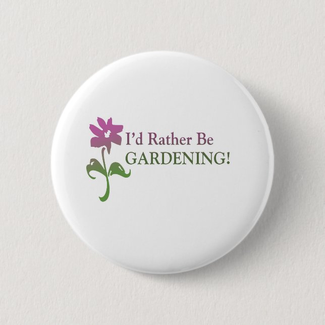I'd Rather Be Gardening 6 Cm Round Badge (Front)