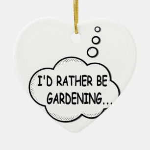 I'd Rather Be Gardening Ceramic Ornament