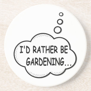 I'd Rather Be Gardening Coaster