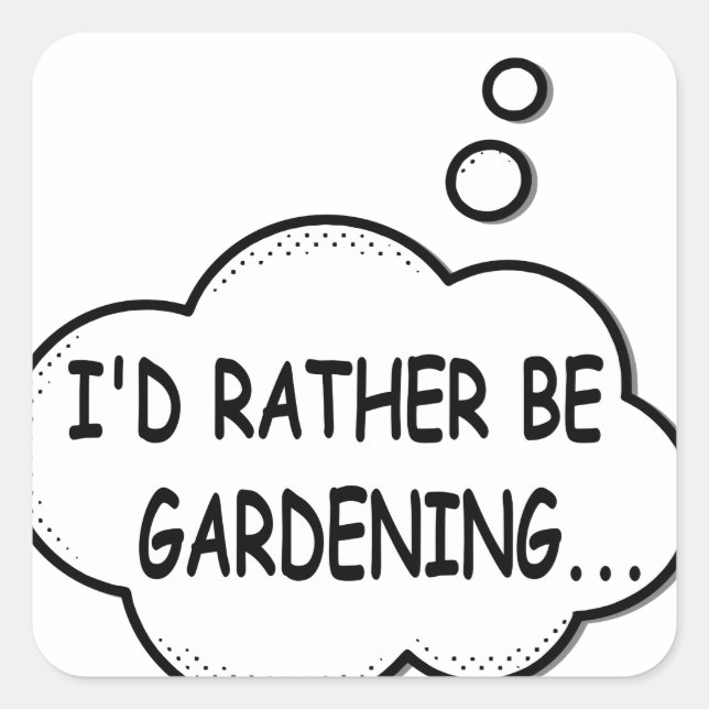 I'd Rather Be Gardening Square Sticker (Front)