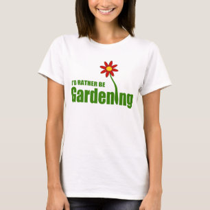 I'D RATHER BE GARDENING T-Shirt