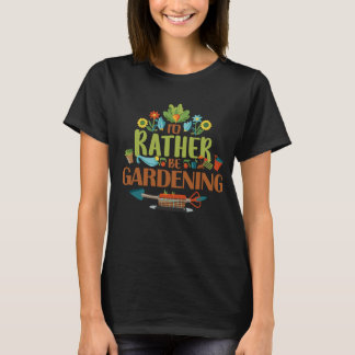 I'd Rather Be Gardening. T-Shirt