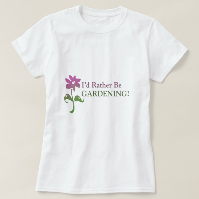 I'd Rather Be Gardening T-Shirt (Design Front)
