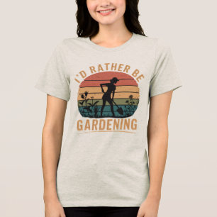 I'd rather be gardening very cool fun T-Shirt Tri-Blend Shirt