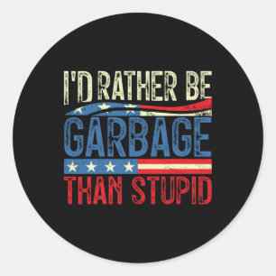 I'd Rather Be Garge For Trump Than Stupid Trump Su Classic Round Sticker