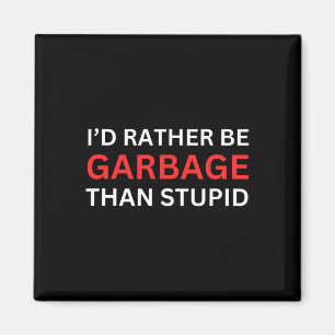 I'd Rather Be Garge For Trump Than Stupid Trump Su Magnet