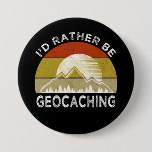 I'd Rather Be Geocaching 7.5 Cm Round Badge