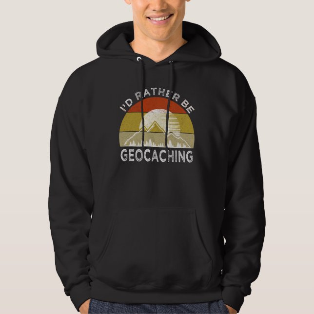 I'd Rather Be Geocaching Hoodie (Front)