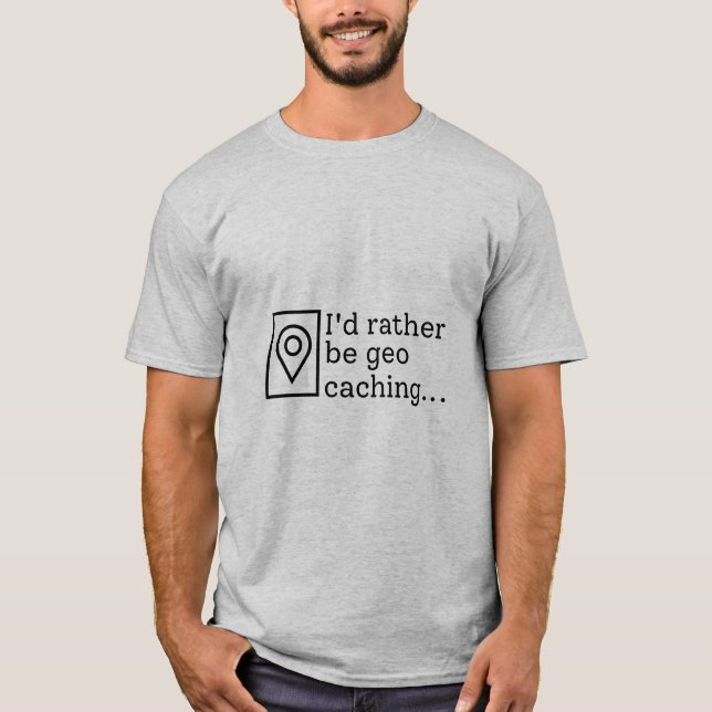 I'd Rather Be Geocaching Outdoor Games T-Shirt (Front)