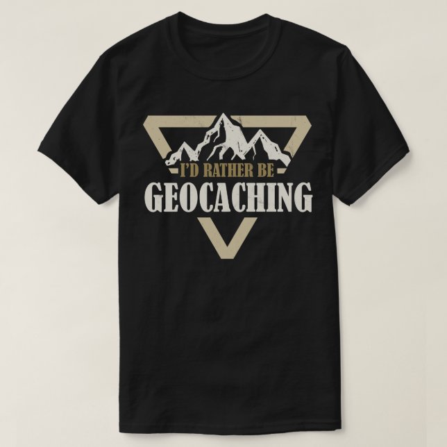 Id Rather Be Geocaching  T-Shirt (Design Front)