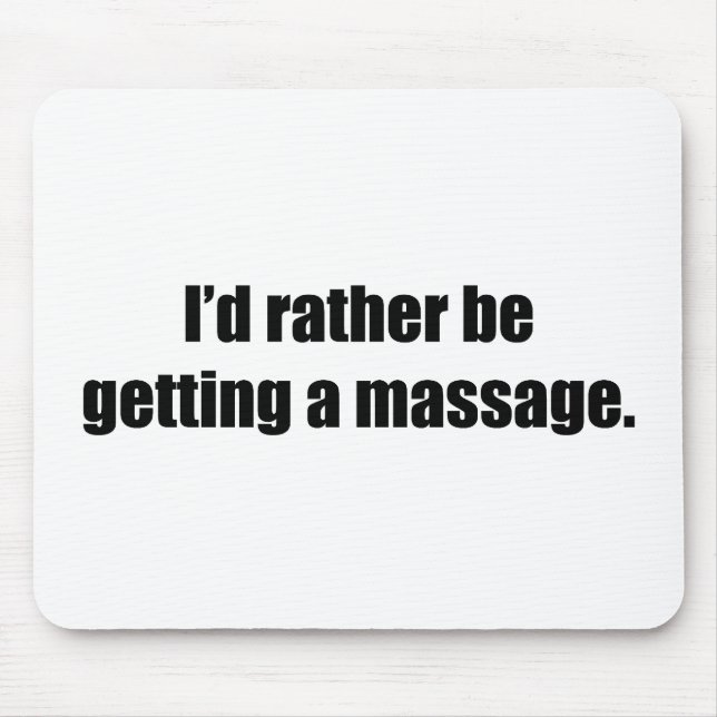I'd Rather Be Getting a Massage Mouse Pad (Front)