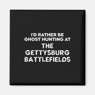 I'd Rather Be Ghost Hunting At The Gettysburg Ttle Magnet