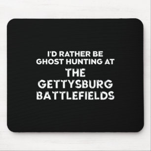 I'd Rather Be Ghost Hunting At The Gettysburg Ttle Mouse Pad