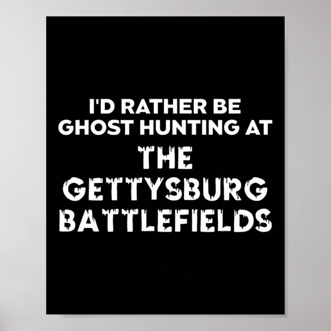 I'd Rather Be Ghost Hunting At The Gettysburg Ttle Poster (Front)