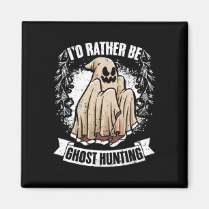 I'd Rather Be Ghost Hunting Awesome Paranormal Inv Magnet