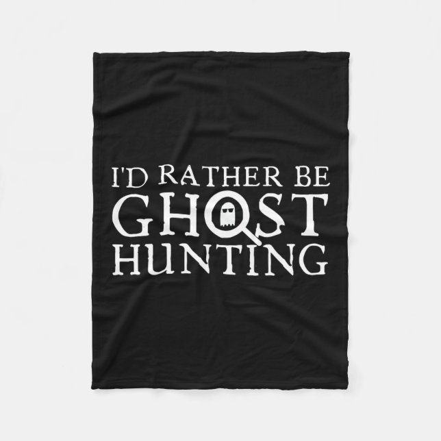 I'd Rather Be Ghost Hunting  Fleece Blanket (Front)