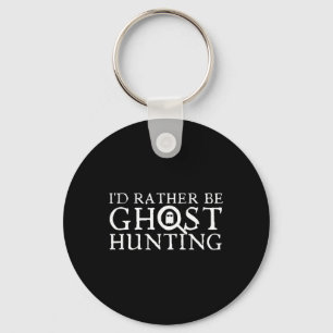 I'd Rather Be Ghost Hunting Key Ring