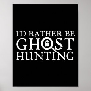 I'd Rather Be Ghost Hunting Poster