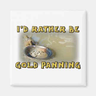 I'd Rather Be GOLD PANNING Magnet