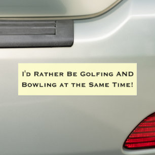 I'd Rather Be Golfing And Bowling At The Same Time Bumper Sticker