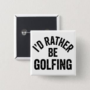 I'd Rather Be Golfing Funny Gift for Golfer 15 Cm Square Badge
