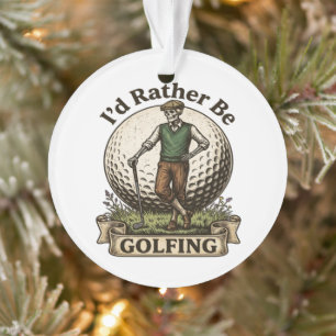 Id Rather Be Golfing  Ornament