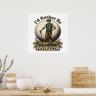 Id Rather Be Golfing  Poster