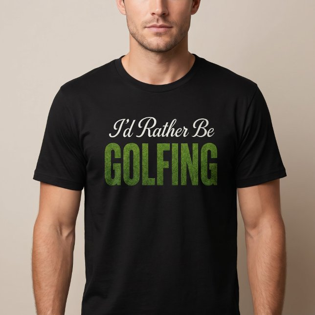 I'd Rather Be Golfing T-Shirt (Creator Uploaded)