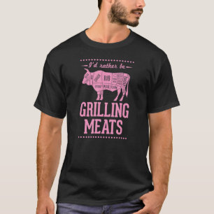 I'd Rather Be Grilling Meats Beef Steak Cow Parts T-Shirt
