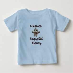 I'd Rather Be Hanging With My A Daddy baby sloth Baby T-Shirt