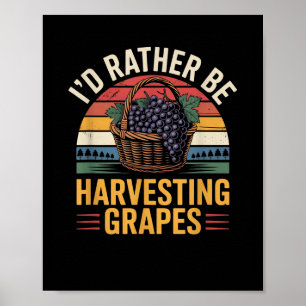 Id Rather Be Harvesting Grapes Funny Winemaker Win Poster