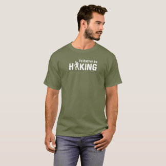 I'd Rather be Hiking T-Shirt