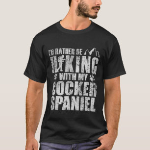 Id Rather Be Hiking With My Cocker Spaniel Animals T-Shirt