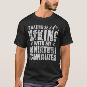 Id Rather be Hiking with My Miniature Schnauzer T-Shirt