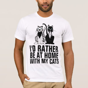 I'D RATHER BE HOME WITH MY CATS,  Funny Cat T-Shirt