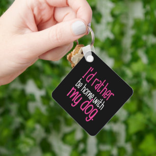 Id Rather Be Home With My Dog Cute Funny Pet Gift Key Ring