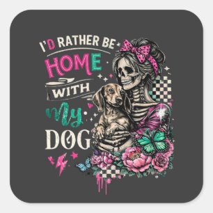 I'd Rather Be Home With My Dog Skeleton Woman Square Sticker