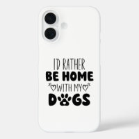 I'd Rather Be Home With My Dogs