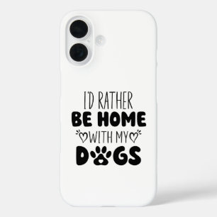 I'd Rather Be Home With My Dogs iPhone 16 Case