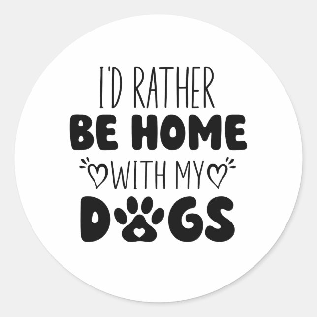 I'd Rather Be Home With My Dogs Classic Round Sticker (Front)