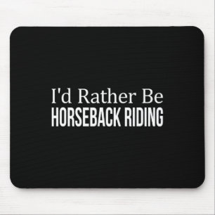 Id Rather Be Horseback Riding - Mouse Pad