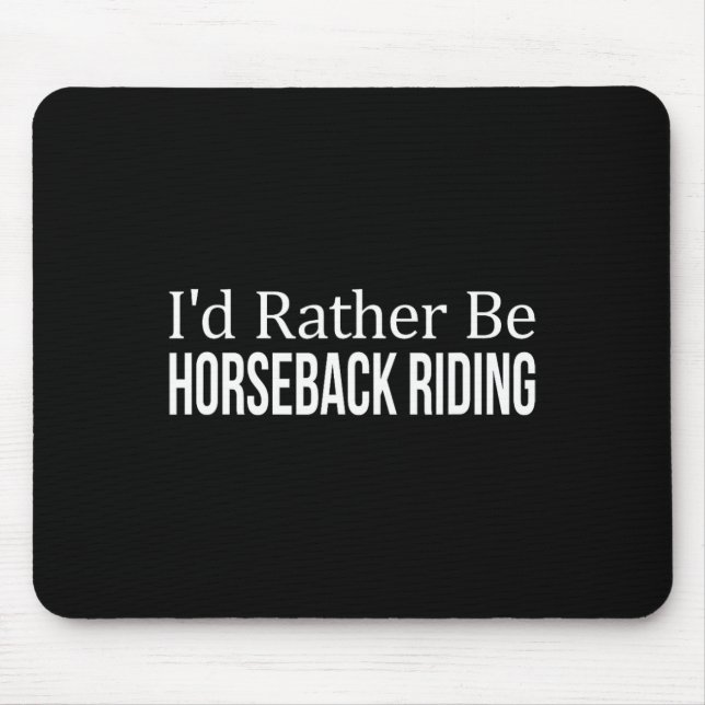 Id Rather Be Horseback Riding -  Mouse Pad (Front)