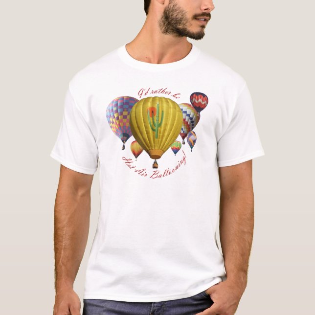 I'd Rather Be Hot Air Ballooning!!! T-Shirt (Front)