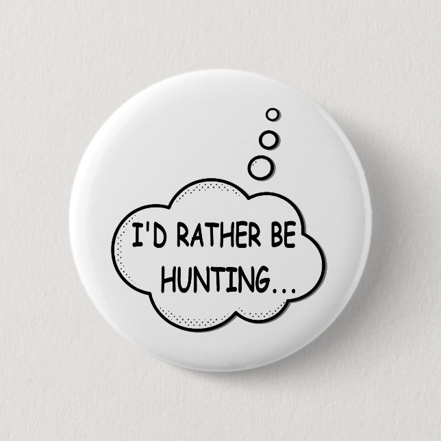 I'd Rather Be Hunting 6 Cm Round Badge (Front)